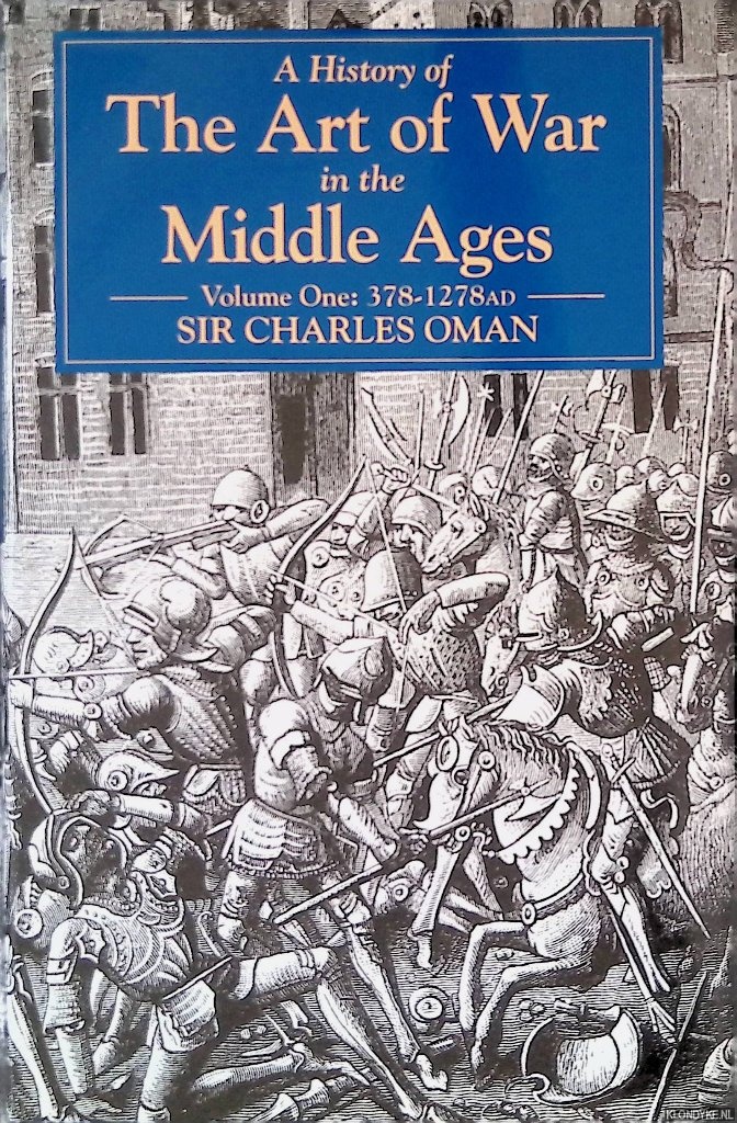 Oman, Charles - A History of the Art of War in the Middle Ages: Volume I: 378-1278