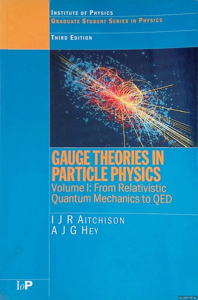 Aitchison, I.J.R & A.J.G. Hey - Gauge Theories in Particle Physics: Volume I: From Relativistic Quantum Mechanics to QED - 3rd Edition