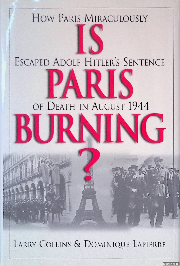 Collins, Larry & Dominique Lapierre - Is Paris Burning? How Paris Miraculously Escaped Adolf Hitler's Sentence of Death in August 1944