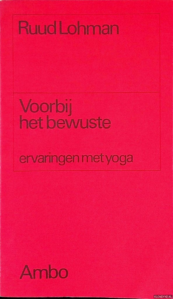Lohman, Ruud - Voorbij het bewuste: ervaringen met yoga