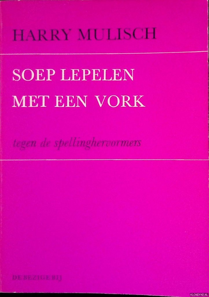 Mulisch, Harry - Soep lepelen met een vork: tegen de spellinghervormers