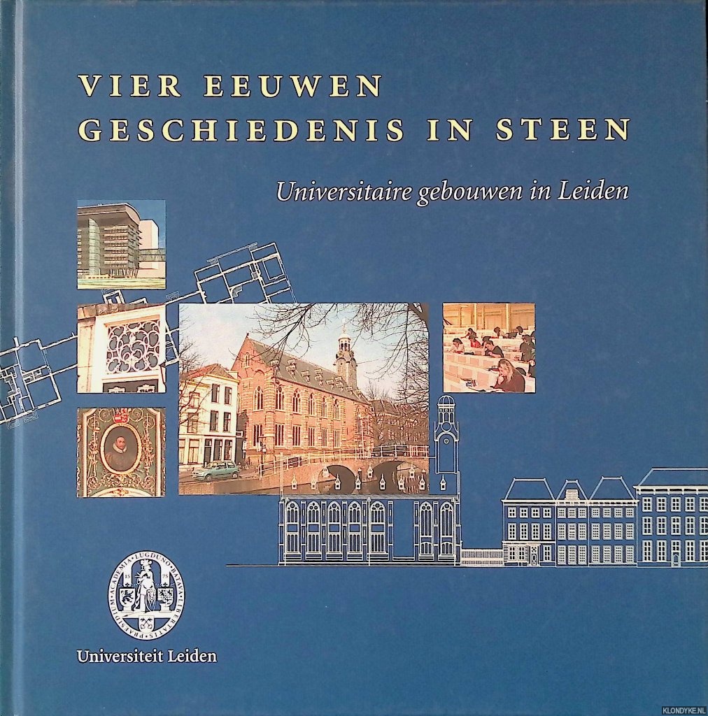 Blok, Nicolette - en anderen (redactie) - Vier eeuwen geschiedenis in steen: universitaire gebouwen in Leiden