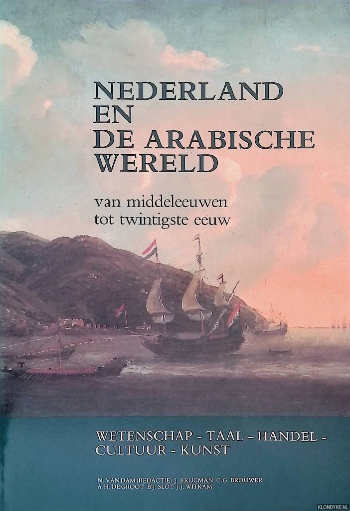 Dam, N. van (redactie) - Nederland en de Arabische wereld: van middeleeuwen tot twintigste eeuw: wetenschap, taal, handel, cultuur, kunst