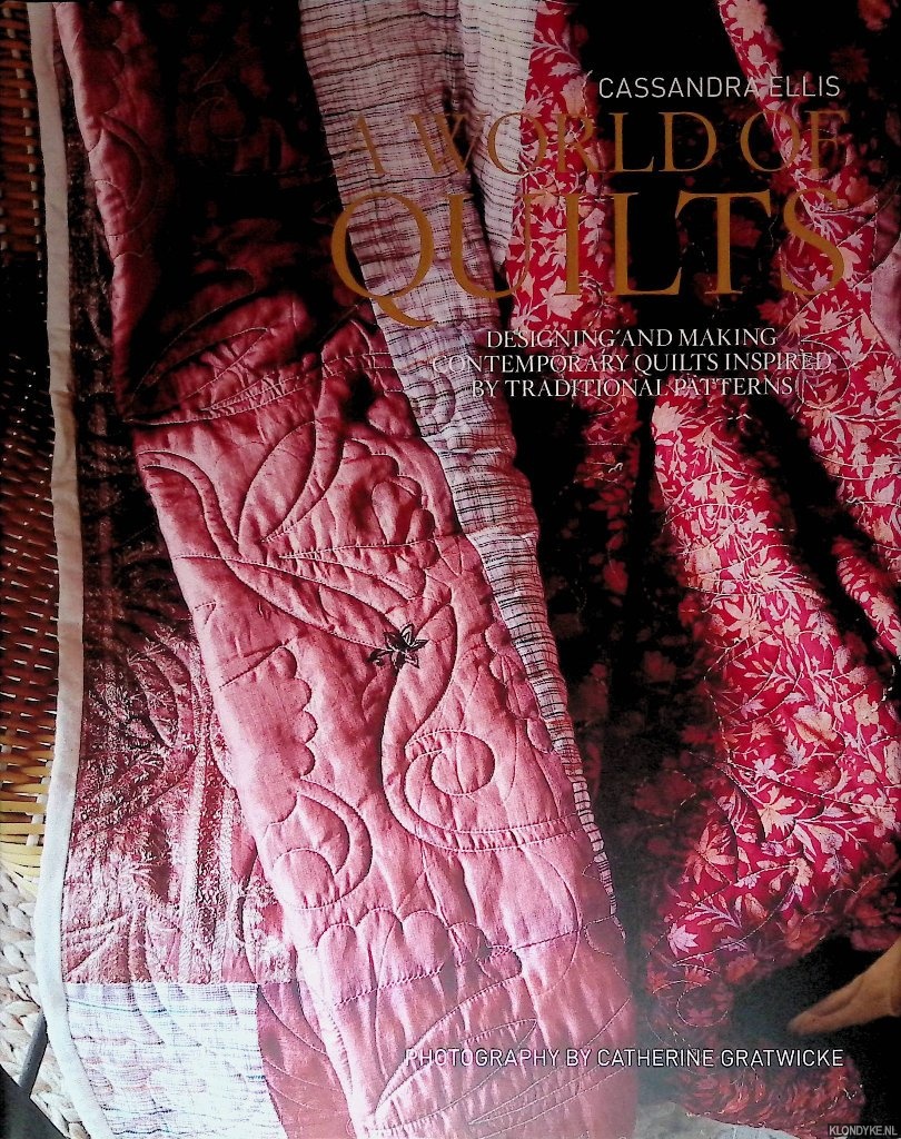 Ellis, Cassandra - A World of Quilts: Designing and Making Contemporary Quilts Inspired by Traditional Patterns