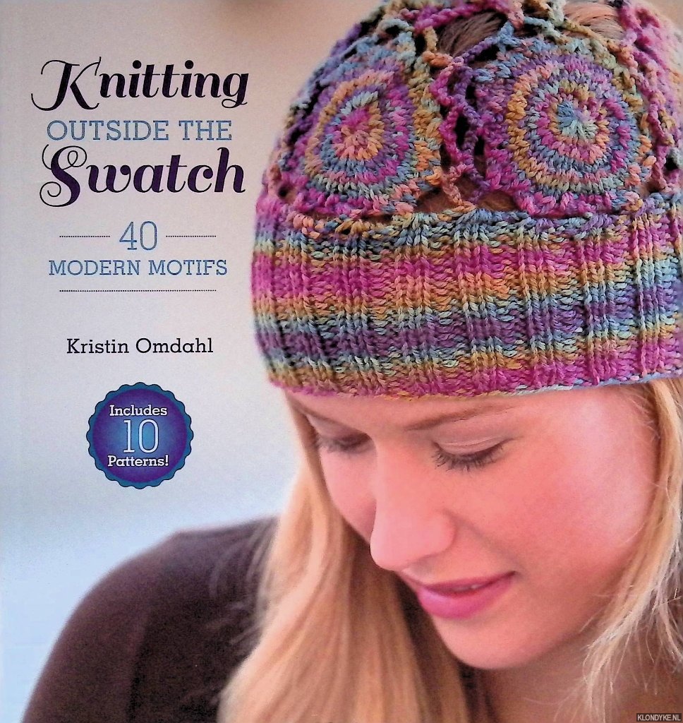 Omdahl, Kristin - Knitting Outside the Swatch: 40 Modern Motifs