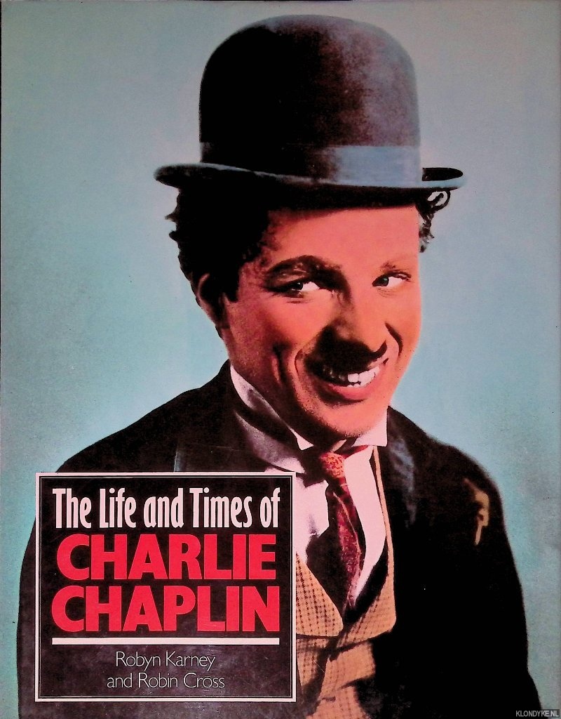 Karney, Robyn & Cross, Robin - The Life and Times of Charlie Chaplin