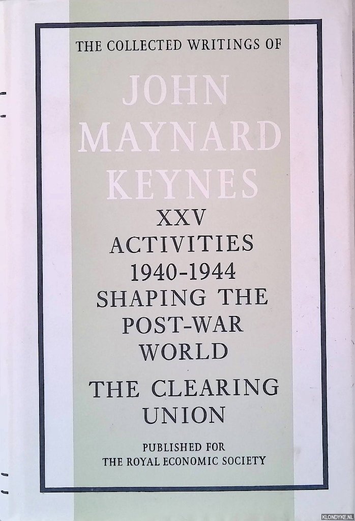 Keynes, John Maynard - Activities 1940-1944: Shaping the Postwar World: The Clearing Union