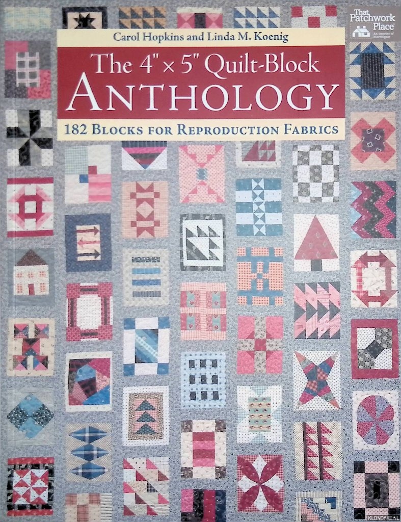 Hopkins, Carol & Linda M. Koenig - The 4 x 5 Quilt-Block Anthology. 182 Blocks for Reproduction Fabrics