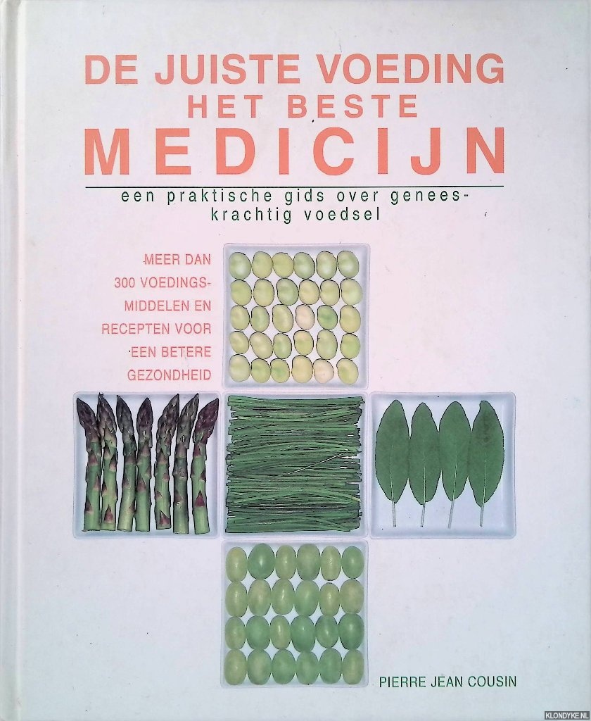 Cousin, Pierre Jean - De juiste voeding: Het beste medicijn: Een praktische gids over geneeskrachtig voedsel