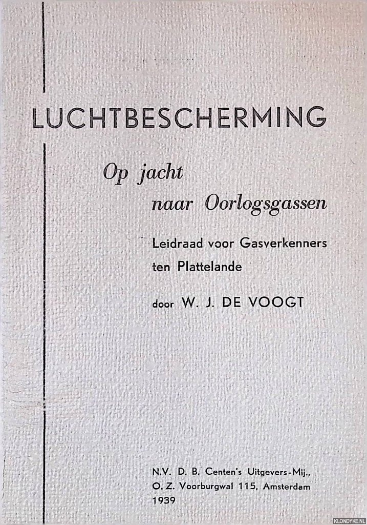 Voogt, W.J. de - Luchtbescherming: Op jacht naar Oorlogsgassen: Leidraad voor Gasverkenners ten Plattelande