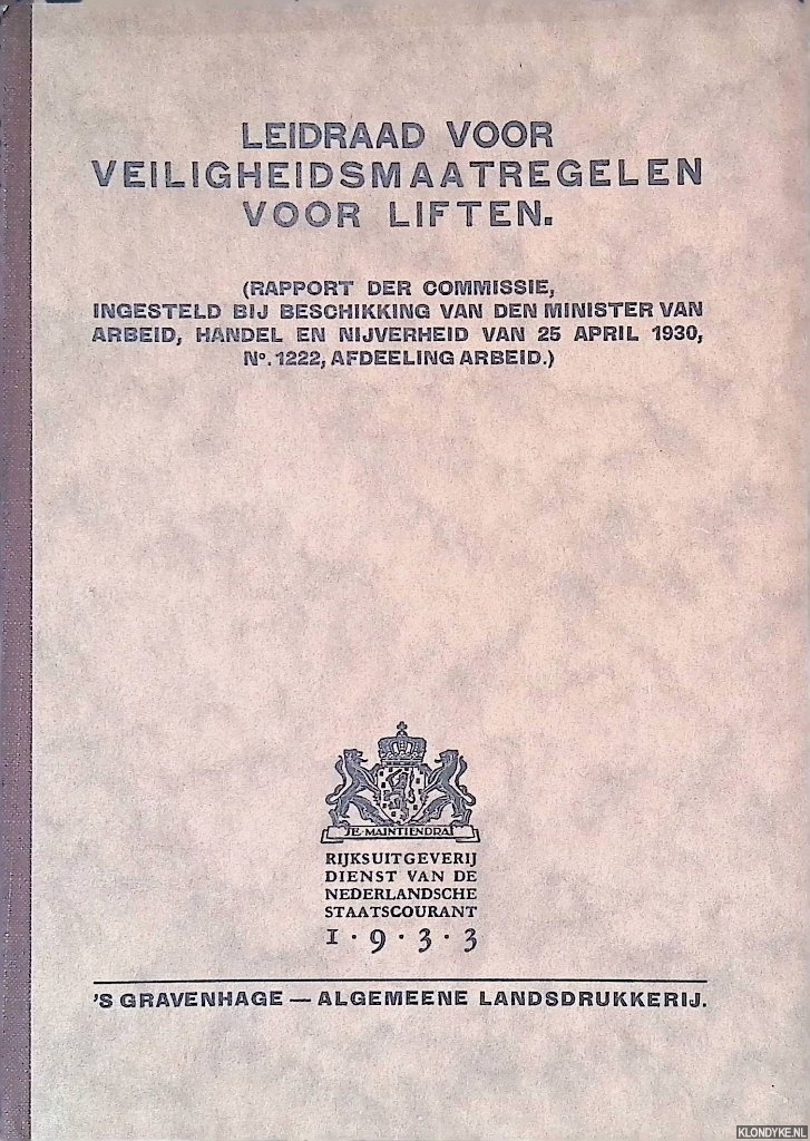 Straatman, A.H. - en anderen - Leidraad voor veiligheidsmaatregelen voor liften (Rapport der Commissie, Ingesteld bij Beschikking van den Minister van Arbeid, Handel en Nijverheid van 25 April 1930, No. 1222, Afdeeling Arbeid.)