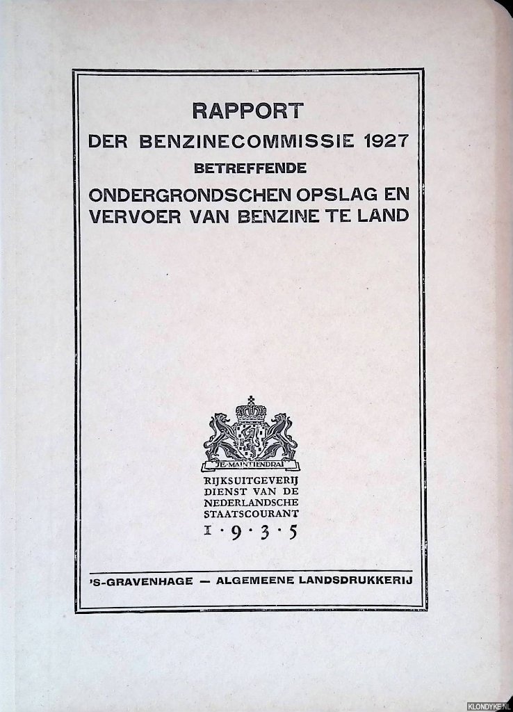 Driel, A. van - en anderen - Rapport der benzinecommissie 1927 betreffende ondergrondschen opslag en vervoer van benzine te land