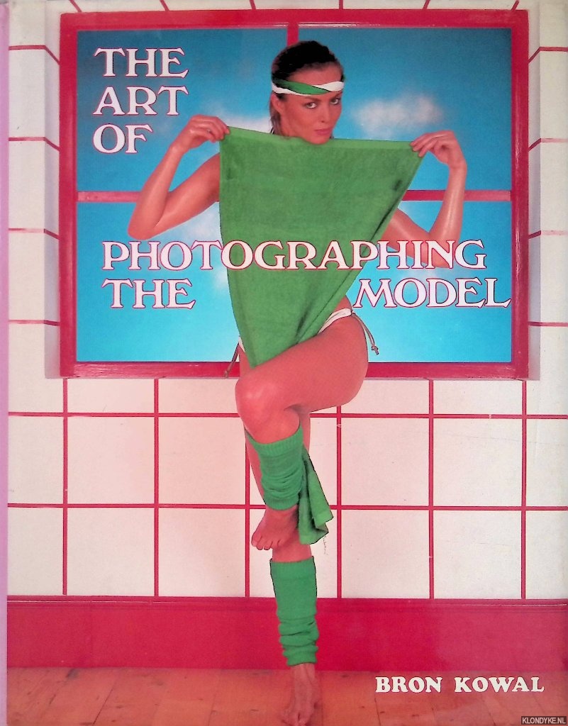 Kowal, Bron - The Art of Photographing the Model