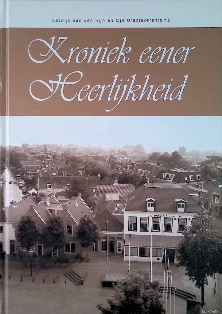 Rijn, Ruud van - Kroniek eener Heerlijkheid: Katwijk aan den Rijn en zijn Oranjevereniging