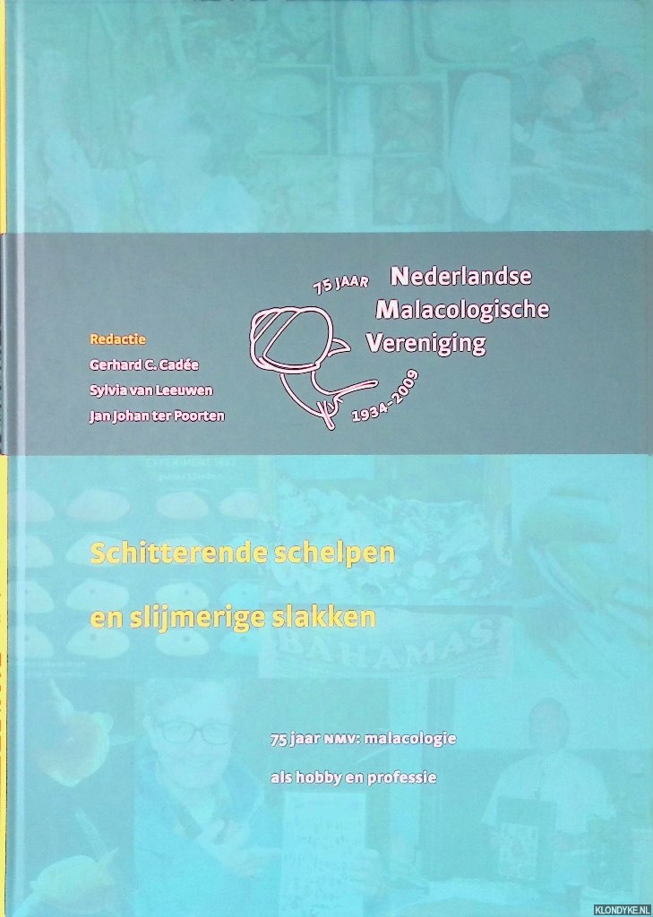 Cade, Gerhard C. - en anederen (redactie) - Schitterende schelpen en slijmerige slakken: 75 jaar Nederlandse Malacacologische Vereniging