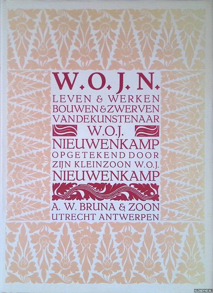 Nieuwenkamp, W.O.J. - W.O.J.N.: leven en werken, bouwen en zwerven van de kunstenaar W.O.J. Nieuwenkamp, opgetekend door zijn kleinzoon