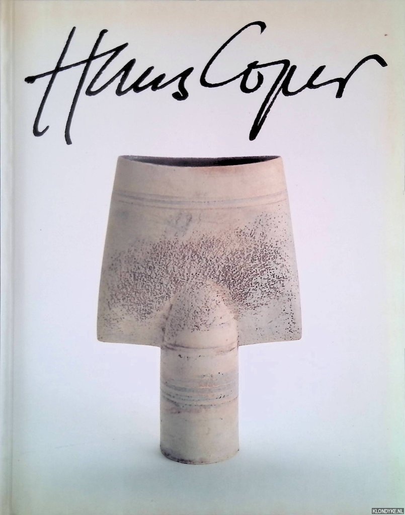 Birks, Tony - Hans Coper: The life and work of the most original ceramic artist of the twentieth century