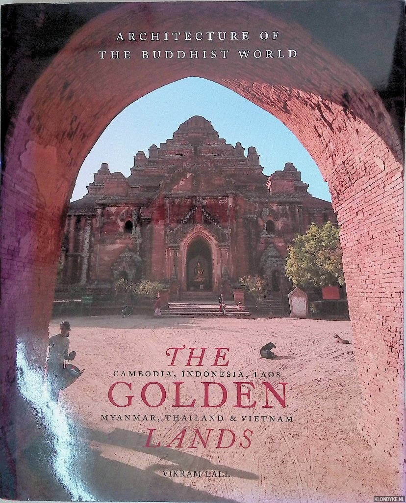Lall, Vikram - The Golden Lands: Cambodia, Indonesia, Laos, Myanmar, Thailand & Vietnam
