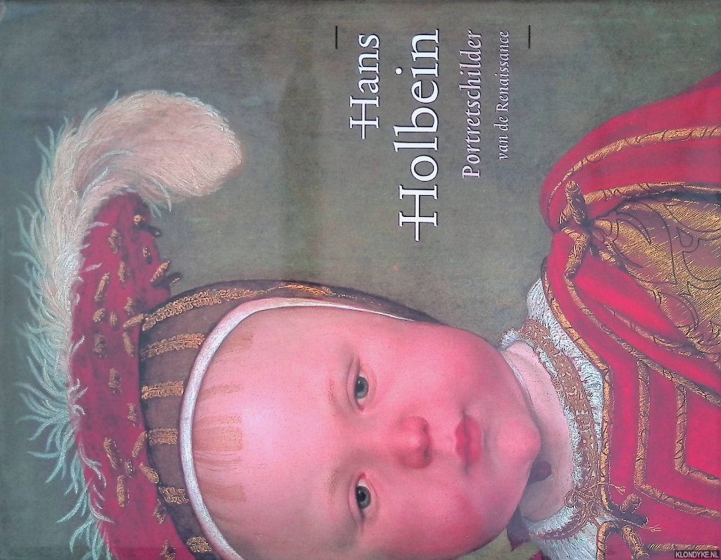 Buck, Stephanie & Jochen Sander - Hans Holbein de Jonge 1497/98-1543: portretschilder van de Renaissance