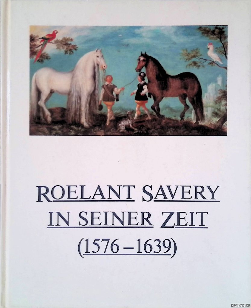 Mai, Ekkehard - Roelant Savery in seiner Zeit (1576 - 1639)
