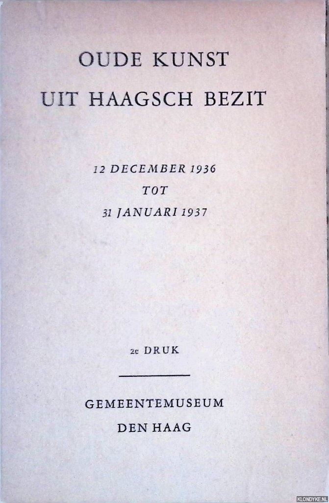 Ligthart, Th. - en anderen (werkcomit) - Oude kunst uit Haagsch bezit: 12 december 1936 tot 31 januari 1937