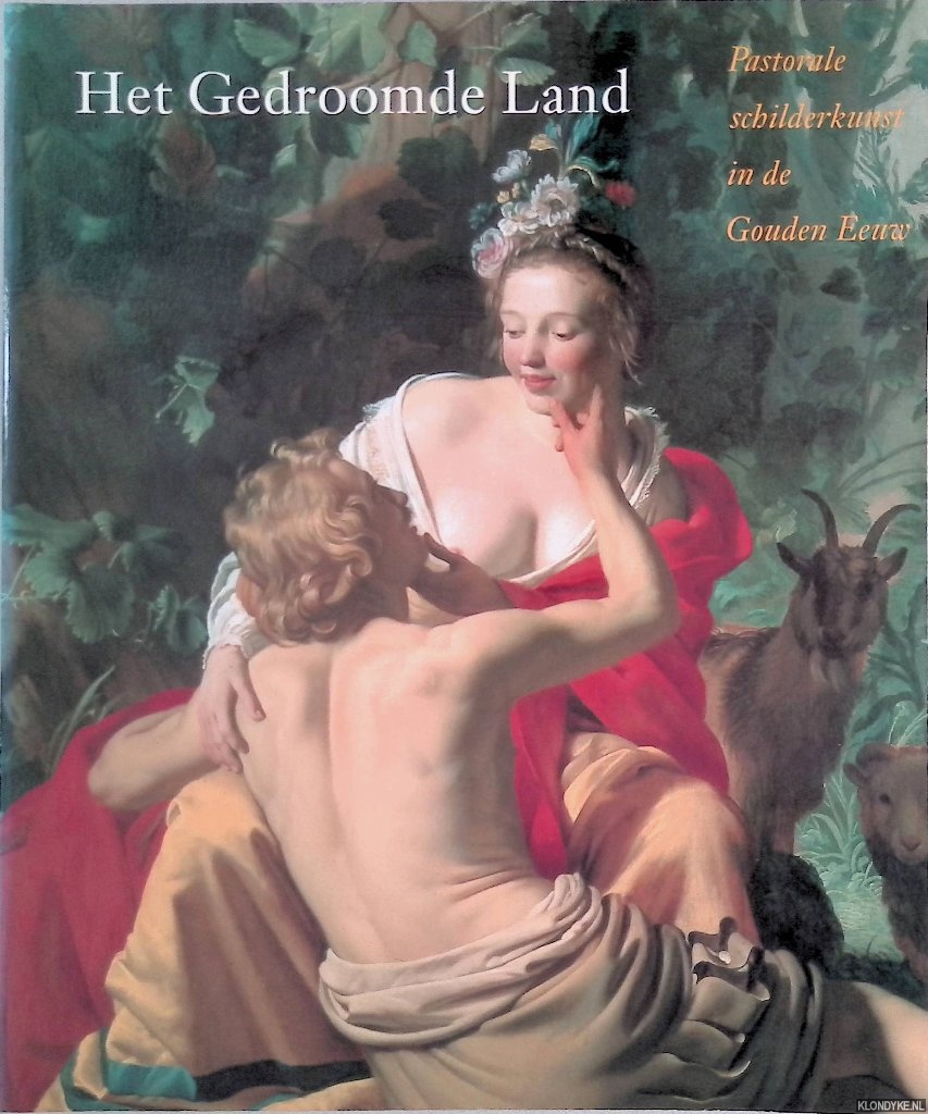 Brink, Peter van den - Het gedroomde land: Pastorale schilderkunst in de Gouden Eeuw
