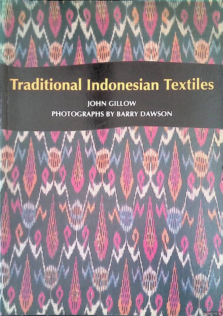 Gillow, John & Barry Dawson (photographs) - Traditional Indonesian Textiles