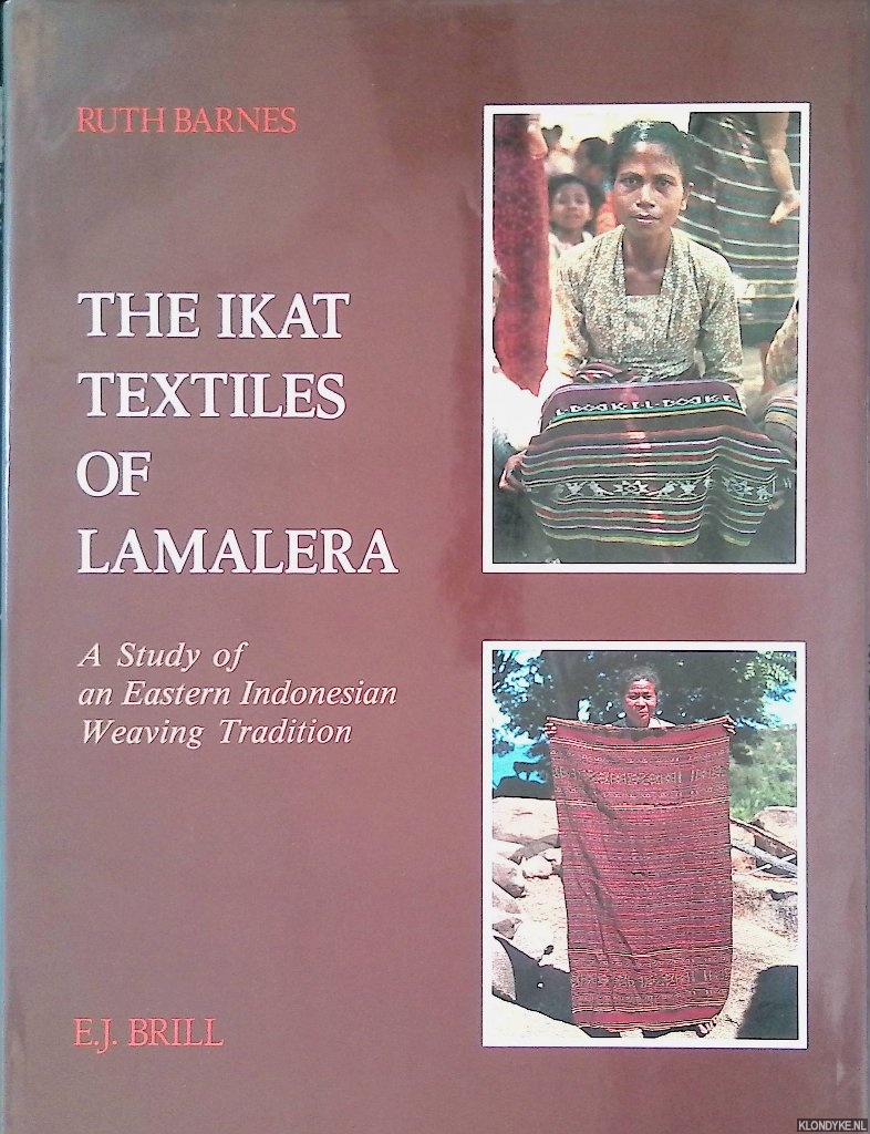 Barnes, Ruth - The Ikat Textiles of Lamalera: A Study of an Eastern Indonesian Weaving Tradition