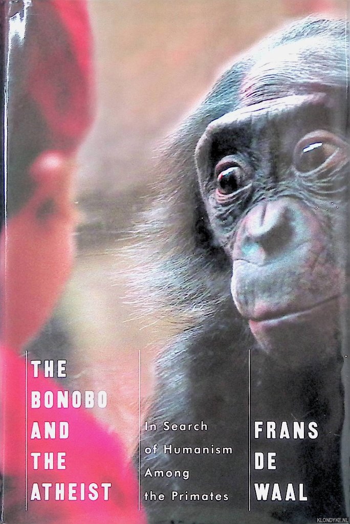 Waal, Frans de - The Bonobo and the Atheist: In Search of Humanism Among the Primates