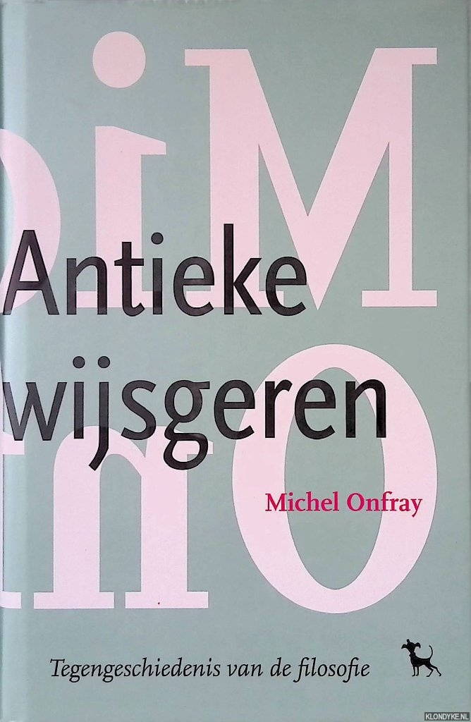 Onfray, Michel - De Antieke Wijsgeren: Tegengeschiedenis van de filosofie