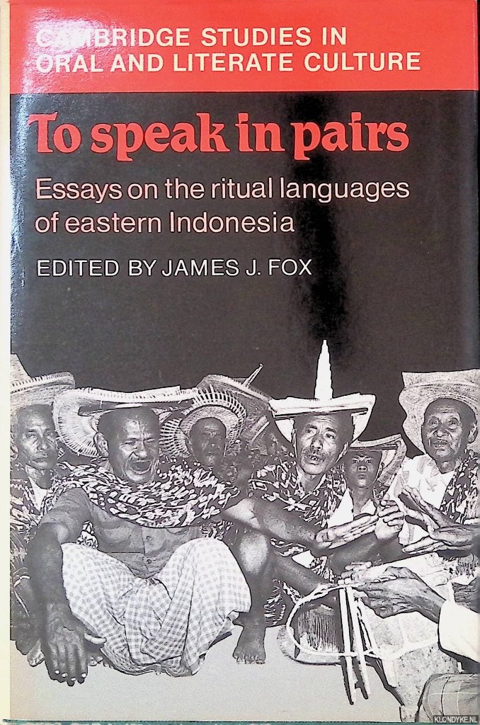 Fox, James J. - To Speak in Pairs: Essays on the Ritual Languages of eastern Indonesia