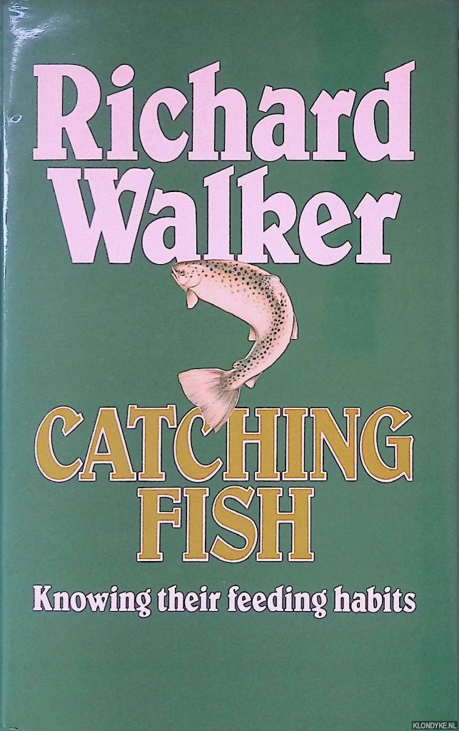 Walker, Richard - Catching Fish: Knowing Their Feeding Habits