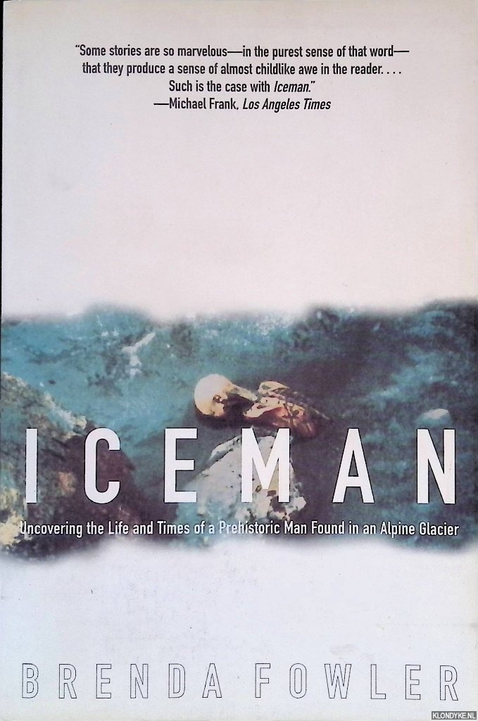 Fowler, Brenda - Iceman: Uncovering the Life and Times of a Prehistoric Man Found in an Alpine Glacier