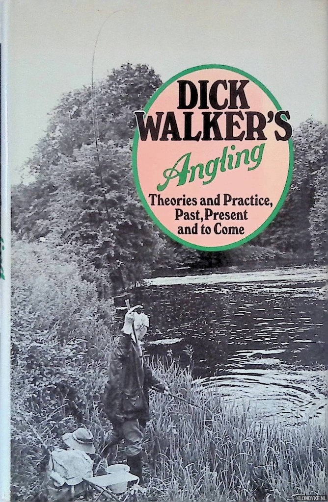 Maskell, Peter (foreword) - Dick Walker's Angling: Theory and Practice, Past, Present and to Come