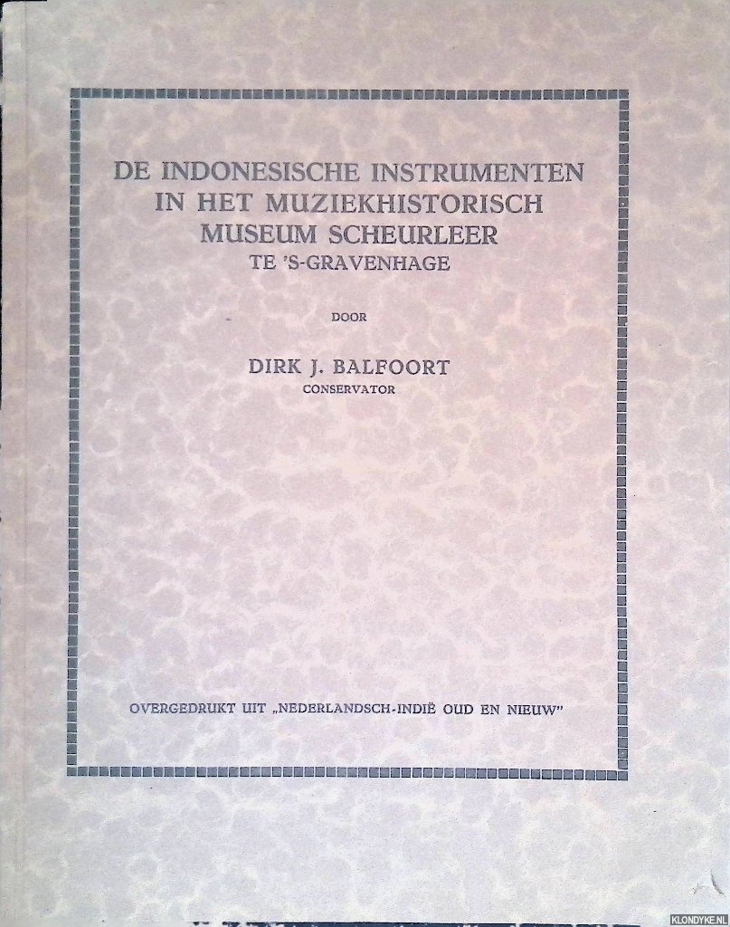 Balfoort, Dirk J. - De indonesische instrumenten in het Muziekhistorisch Museum Scheurleer te 's-Gravenhage