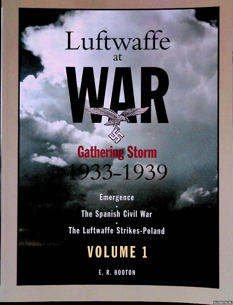 Hooton, Edward - Luftwaffe At War: Gathering Storm 1933-1939: Emergence, The Spanish Civil War, The Luftwaffe Strikes-Poland - Volume 1