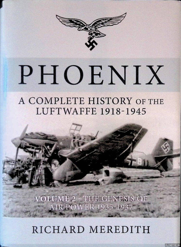 Meredith, Richard - Phoenix: A Complete History of the Luftwaffe 1918-1945: Volume 2 : The Genesis of Air Power 1935-1937