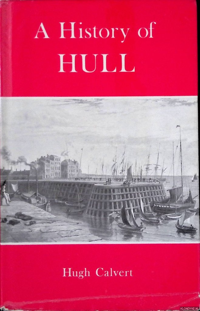 Calvert, Hugh - A History of Kingston upon Hul: From Earliest Time to the Present Day