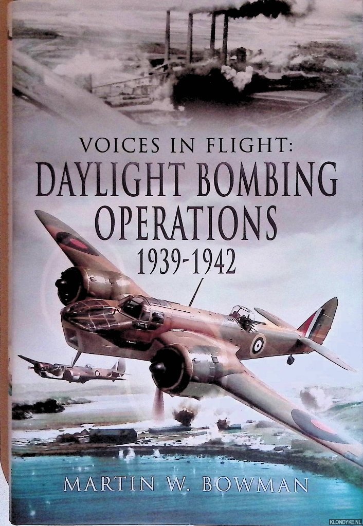 Bowman, Martin W. - Voices in Flight: Daylight Bombing Operations 1939 - 1942