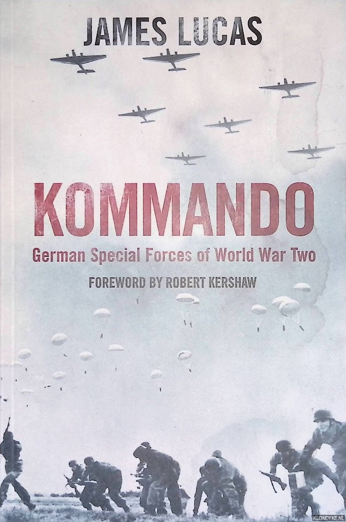 Lucas, James & Robert Kershaw (foreword) - Kommando. German Special Forces of World War Two