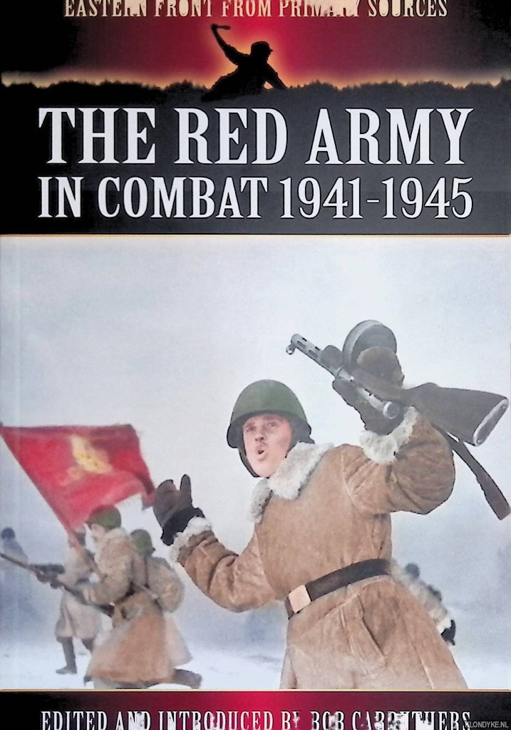 Carruthers, Bob (edited and introduced by) - The Red Army in Combat 1941-1945