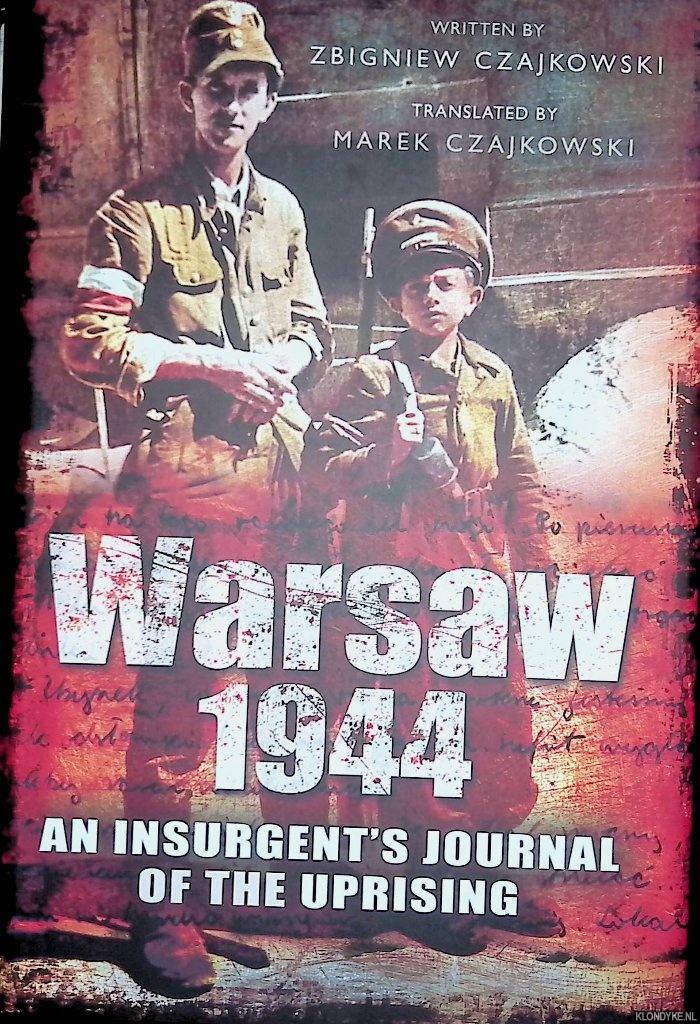 Czajkowski, Zbigniew - Warsaw 1944: An Insurgent's Journal of the Uprising Written by Zbigniew Czajkowski