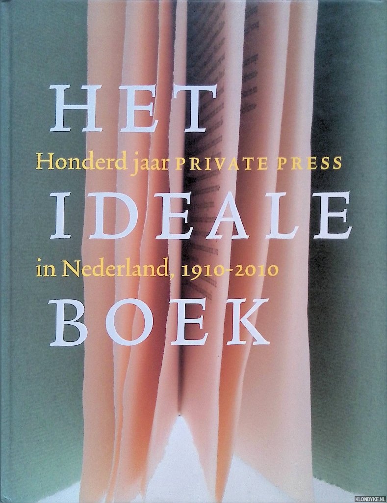 Capelleveen, Paul van - Het ideale boek: honderd jaar private press in Nederland 1910-2010