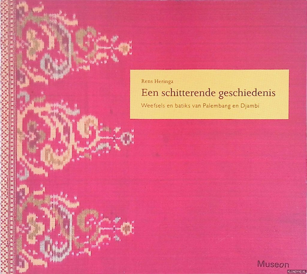 Heringa, Rens - Een schitterende geschiedenis: Weefsels en batiks van Palembang en Djambi