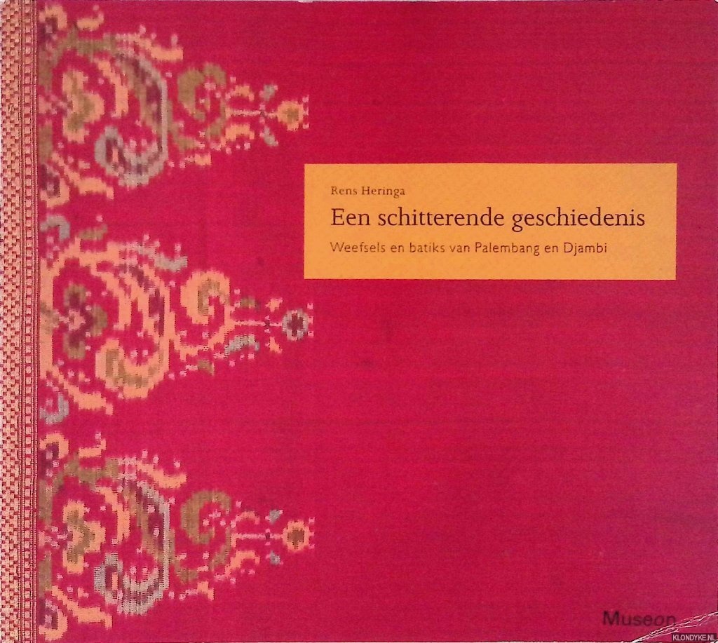 Heringa, Rens - Een schitterende geschiedenis: Weefsels en batiks van Palembang en Djambi