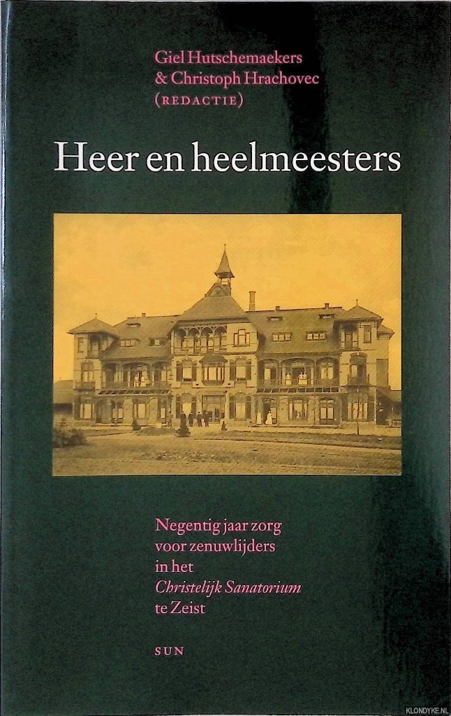 Hutschemaekers, Giel & Christoph Hrachovec - Heer en heelmeesters: Negentig jaar zorg voor zenuwlijders in het Christelijk Sanatorium te Zeist