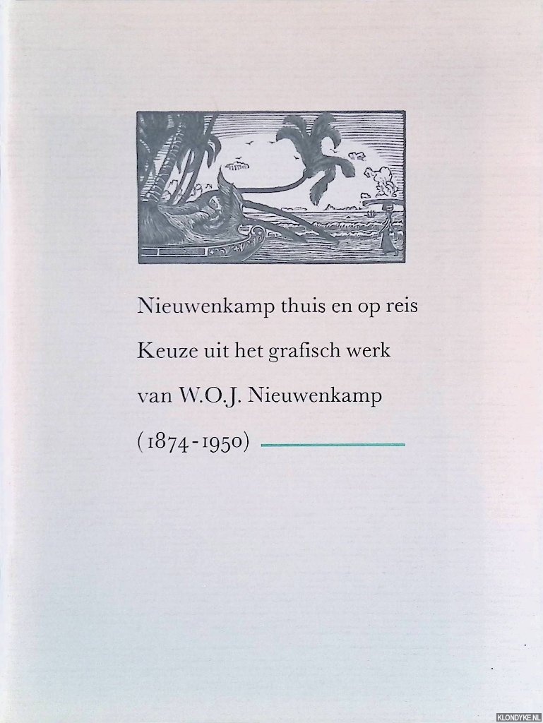 Nieuwenkamp, W.O.J. - Nieuwenkamp thuis en op reis: Keuze uit het grafisch werk van W.O.J.Nieuwenkamp (1874-1950)