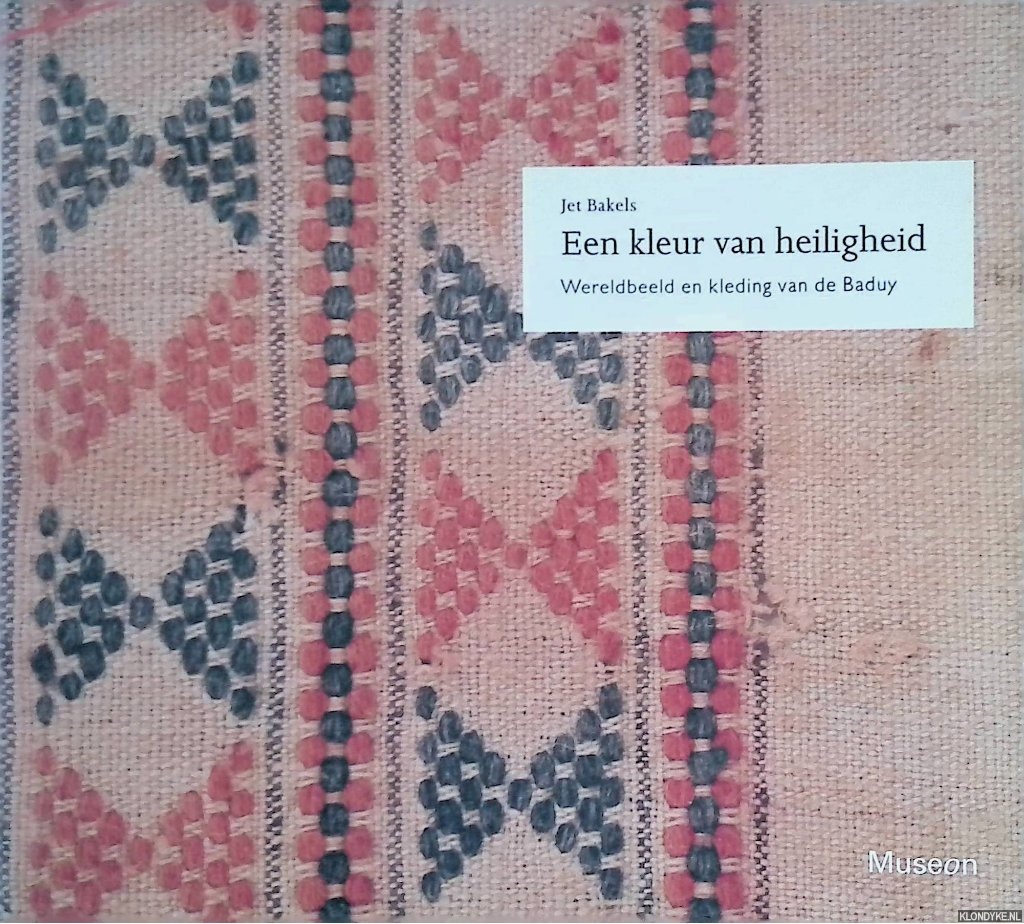 Bakels, Jet - De kleur van heiligheid: Wereldbeeld en kleding van de Baduy