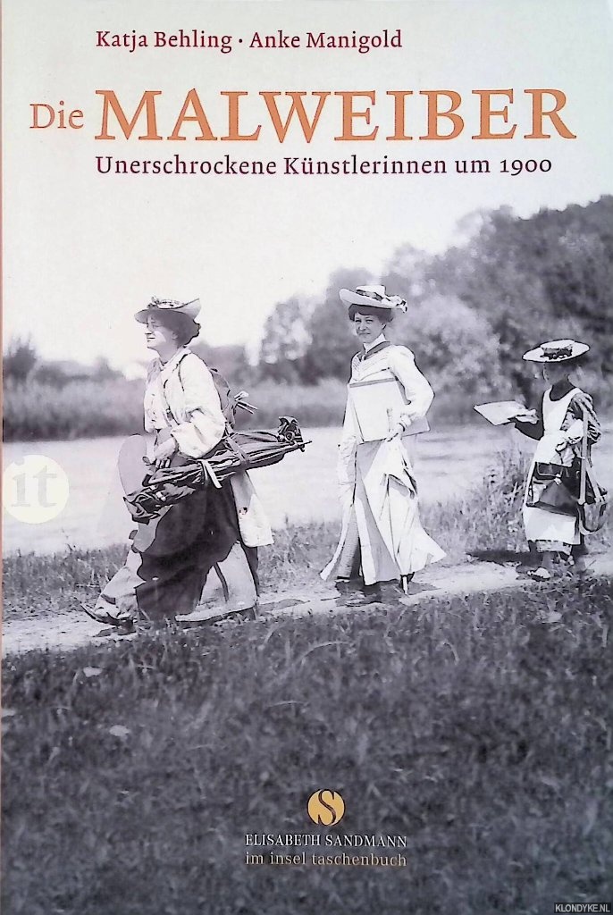 Katja Behling & Anke Manigold - Die Malweiber: Unerschrockene Knstlerinnen um 1900