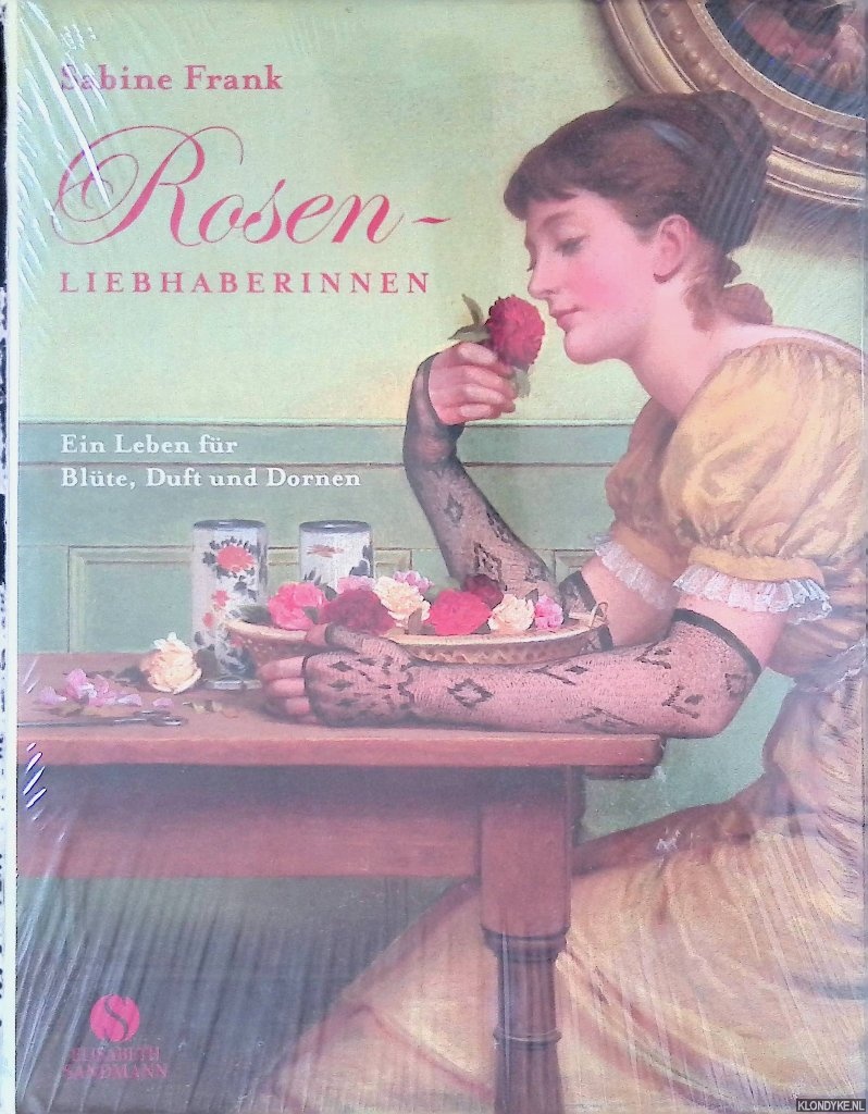 Frank, Sabine - Rosenliebhaberinnen: Ein Leben fr Blte, Duft und Dornen